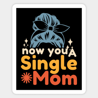 Now You A Single Mom Magnet